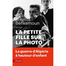 La petite fille sur la photo. La guerre d'Algérie à hauteur d'enfant - Benkemoun Brigitte