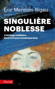 Singulière noblesse. L'héritage nobiliaire dans la France contemporaine - Mension-Rigau Eric