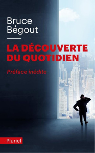 La découverte du quotidien - Bégout Bruce