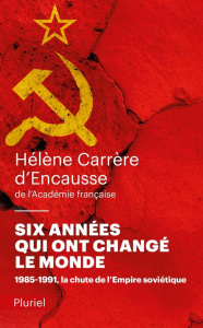 Six années qui ont changé le monde. 1985-1991, la chute de l'empire soviétique - Carrère d'Encausse Hélène