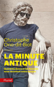 La minute antique. Quand les Grecs et les Romains nous racontent notre époque - Ono-dit-Biot Christophe