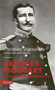 Georges Picquart. Le choix de la vérité dans l'affaire Dreyfus - Vigouroux Christian ; Korsia Haïm
