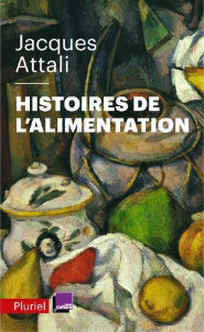 Histoires de l'alimentation. De quoi manger est-il le nom ? - Attali Jacques