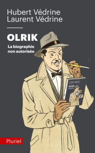 Olrik. La biographie non autorisée, Edition revue et augmentée - Védrine Hubert ; Védrine Laurent