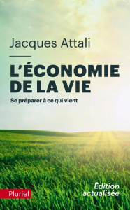 L'économie de la vie. Se préparer à ce qui vient, Edition actualisée - Attali Jacques