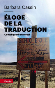Eloge de la traduction. Compliquer l'universel - Cassin Barbara