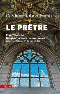 Le Prêtre. Pour l'éternité. Des profondeurs de nos coeurs - Sarah Robert