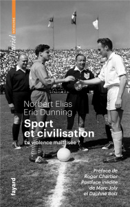Sport et civilisation. La violence maîtrisée ? - Elias Norbert ; Dunning Eric ; Chartier Roger ; Ch