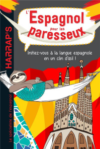 L'espagnol pour les paresseux. Initiez-vous à la langue espagnole en un clin d'oeil ! - Schmidt Stefan ; Höchemer André ; Alglave Stéphani