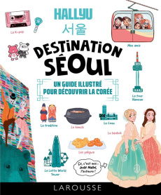 Hallyu Destination Séoul. Un guide illustré pour découvrir la Corée - Mallol Judit ; Chasset Anne-Charlotte
