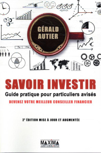 Savoir investir. Guide pratique de réflexion financière pour particuliers avisés, 2e édition revue e - Autier Gérald ; Micoleau-Marcel Pascale