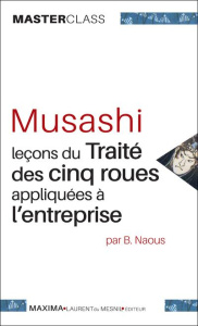 Musashi. Leçons du traité des cinq roues appliquées à l'entreprise - Naous Benoît