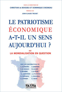 Le patriotisme économique a-t-il encore un sens ? Ou la mondialisation en question - Boissieu Christian de ; Trichet Jean-Claude