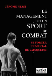 Le management est un sport de combat - Nessi Jérôme
