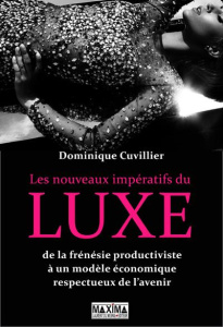 Les nouveaux impératifs du luxe. De la frénésie productiviste à un modèle économique respectueux de - Cuvillier Dominique