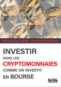 Investir dans les cryptomonnaies comme on investit en Bourse - Jobin Kathleen ; Nadeau Philippe