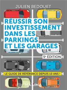 Réussir son investissement dans les parkings et les garages. 5e édition - Bédouet Julien