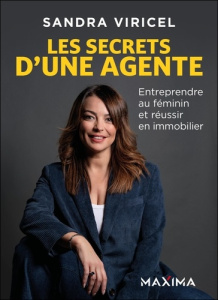 Les secrets d'une agente. Entreprendre au féminin et réussir en immobilier - Viricel Sandra