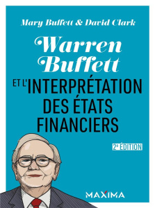 Warren Buffett et l'interpretation des états financiers. 2e édition - Buffett Mary ; Clark David ; Deste Sophie