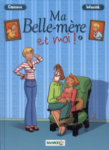 Ma belle-mère et moi ! Tome 2 - Cazenove Christophe, Wozniak