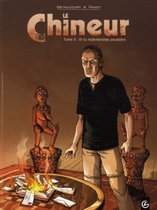 Le Chineur Tome 2 : Et tu redeviendras poussière - Bétaucourt Xavier ; Pagot Didier ; Vallageas Coral