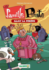 Famille Pirate Tome 3 : Mamy la poudre - Bernasconi Stéphane ; Palma Pépé