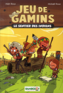 Jeu de gamins Tome 2 : Les sentiers des Indiens - Roux Alain ; Roux Mickaël