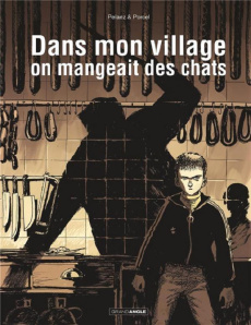 Dans mon village, on mangeait des chats - Pelaez Philippe ; Porcel Francis