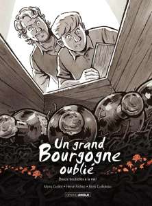 Un grand Bourgogne oublié Tome 3 : Douze bouteilles à la mer - Guillot Manu ; Guilloteau Boris ; Richez Boris