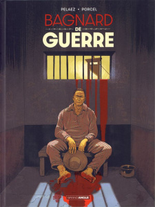Bagnard de guerre - Pelaez Philippe ; Porcel Francis