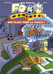 Les petits FootManiacs Tome 3 : Une place pour la finale ! - Cazenove Christophe ; Saive Olivier ; Lunven David