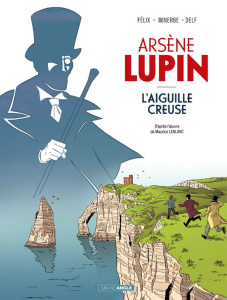 Arsène Lupin : L'aiguille creuse - Félix Jérôme ; Minerbe Michaël ; Leblanc Maurice