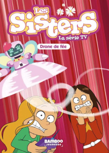 Les sisters - La série TV Tome 46 : Drone de fée - Poinot Florane ; Cazenove Christophe
