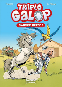 Triple galop Tome 5 : Sauvez Betty ! - Frasseto Christine ; Du Peloux Benoît ; Amouriq Al