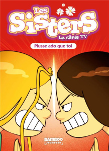 Les sisters - La série TV Tome 55 : Plusse ado que toi - Poinot Florane ; Verpilleux Nicolas ; Cazenove Chr