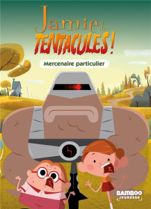 Jamie a des tentacules ! Tome 6 : Mercenaire particulier - Vodarzac François ; Guérout Sébastien ; Robin Jean