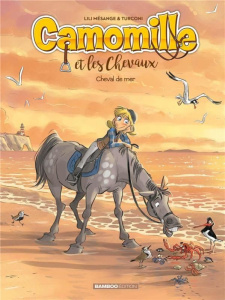 Camomille et les Chevaux Tome 11 : Cheval de mer - Mésange Lili ; Turconi Stefano ; Lenoble Hélène ;