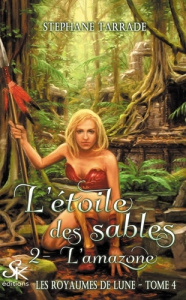 Les royaumes de lune Tome 4 : L'étoile des sables - Tarrade Stéphane