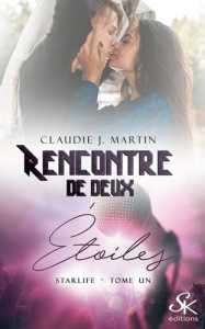 Starlife Tome 1 : Rencontre de deux étoiles - Martin Claudie J.