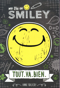 Ma vie en Smiley Tome 1 : Tout va bien - Kalicky Anne ; Jones Tim