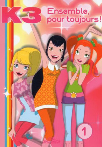 K3 Tome 1 : Ensemble pour toujours ! - STUDIO 100 ANIMATION