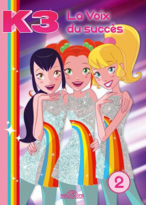 K3 Tome 2 : La voix du succès. Pop créature ; Mister Kim - Guyon David ; Gilbey Alan ; Decroisette Sophie ; V