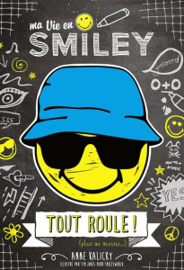 Ma vie en Smiley Tome 5 : Tout roule ! (plus ou moins...) - Kalicky Anne ; Jones Tim