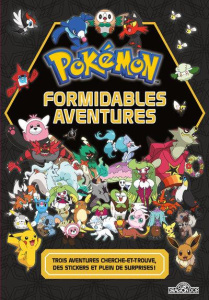 Formidables aventures Pokémon. Trois aventures cherche-et-trouve, des stickers et plein de surprises - THE POKEMON COMPANY