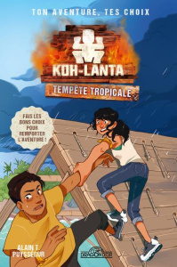 Koh-Lanta : Tempête tropicale. Ton aventure, tes choix - Puysségur Alain T. ; Leullier Sophie