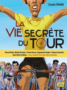 La vie secrète du Tour - Eymard Claude