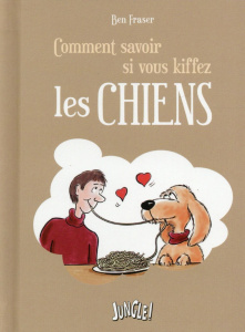 Comment savoir si vous kiffez les chiens - Fraser Ben ; Cornu Philippe
