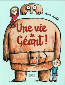 Une vie de géant ! - Kuhl Anke ; Friguet Agathe