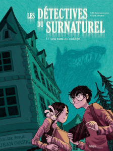 Les détectives du surnaturel Tome 1 : Une bête au collège - Murail-Zimmermann Naïma ; Jaraba Abellan Alicia