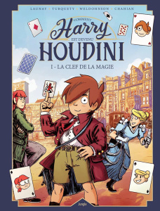 Harry Houdini Tome 1 : La clef de la magie - Turquety ; Launay ; Weldohnson ; Chahian